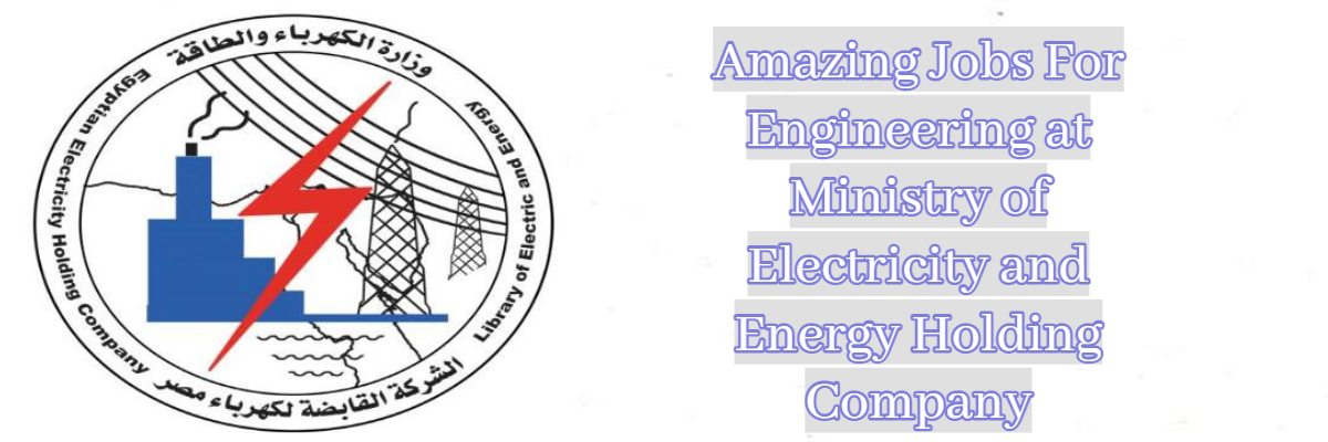 Amazing Jobs For Engineering at Ministry of Electricity and Energy Holding Company